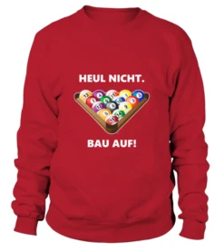 Sweatshirt Unisex: Heul Nicht, Bau Auf. Größe XS-5XL, Verschiedene Farben -Billardladen sweatshirt unisex heul nicht bau auf groesse xs 5xl verschiedene farben4