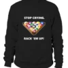 Sweatshirt Unisex: Stop Crying, Rack 'em Up. Größe XS-5XL, Verschiedene Farben