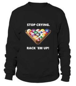Sweatshirt Unisex: Stop Crying, Rack 'em Up. Größe XS-5XL, Verschiedene Farben