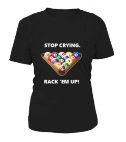 T-Shirt Rundhals Damen: Stop Crying, Rack 'em Up. Größe XS-5XL, Verschiedene Farben