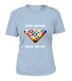 T-Shirt Rundhals Damen: Stop Crying, Rack 'em Up. Größe XS-5XL, Verschiedene Farben -Billardladen t shirt rundhals damen stop crying rack em up groesse xs 5xl verschiedene farben5